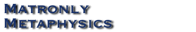 Matronly Metaphysics