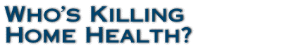 Who's Killing Home Health?