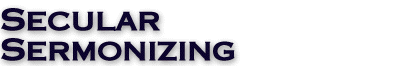 Secular Sermonizing <hr>  