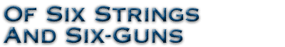 Of Six Strings And Six-Guns
