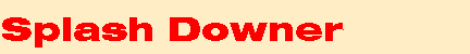 Splash Downer