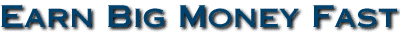 Earn Big Money Fast!