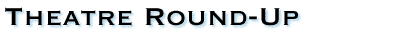 Theatre Round-Up
