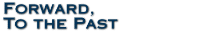 Forward, To the Past