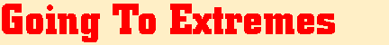 Going To Extremes