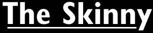 [The Skinny]